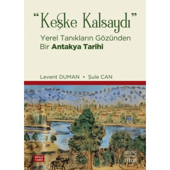 Keşke Kalsaydı: Yerel Tanıkların Gözünden Bir Antakya Tarihi