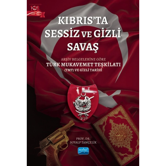 KIBRIS’TA SESSİZ VE GİZLİ SAVAŞ / Arşiv Belgelerine Göre Türk Mukavemet Teşkilatı (TMT) ve Gizli Tarihi