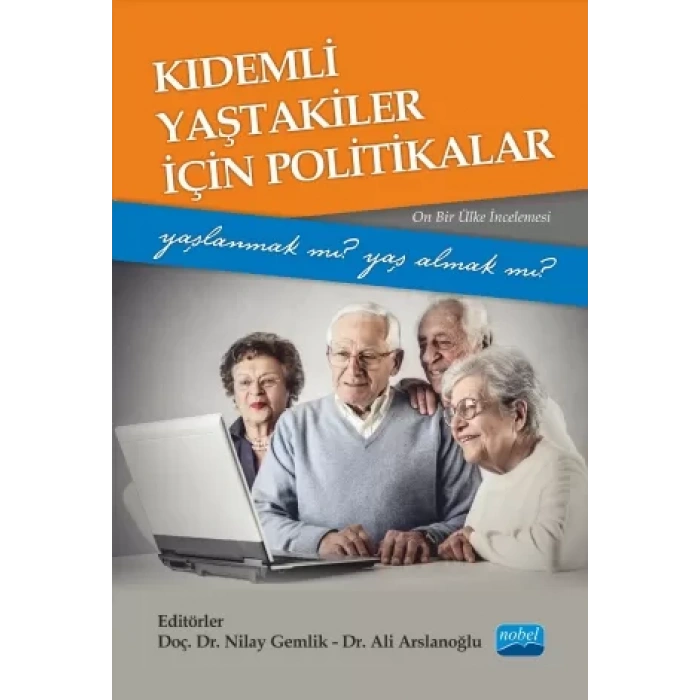 Kıdemli Yaştakiler İçin Politikalar -Yaşlanmak mı Yaş Almak mı?- (Onbir Ülke İncelemesi)