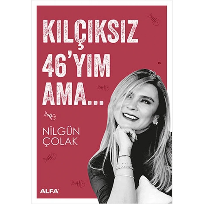 Kılçıksız 46yım Ama...