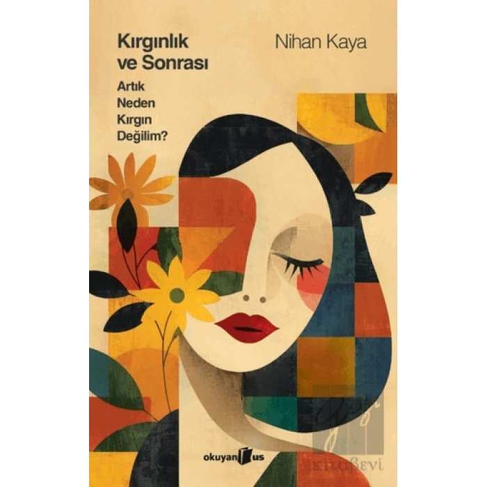 Kırgınlık ve Sonrası Artık Neden Kırgın Değilim