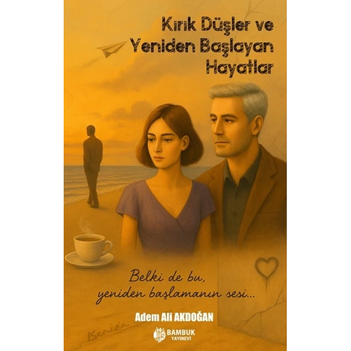 Kırık Düşler ve Yeniden Başlayan Hayatlar