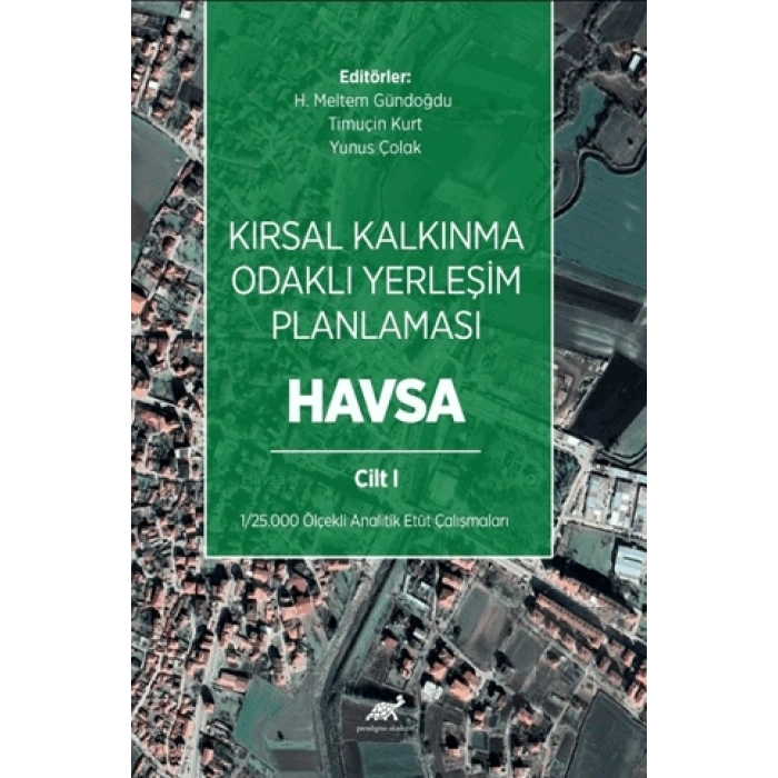Kırsal Kalkınma Odaklı Yerleşim Planlaması: Havsa Cilt 1