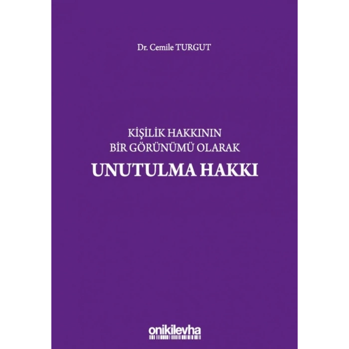 Kişilik Hakkının Bir Görünümü Olarak Unutulma Hakkı