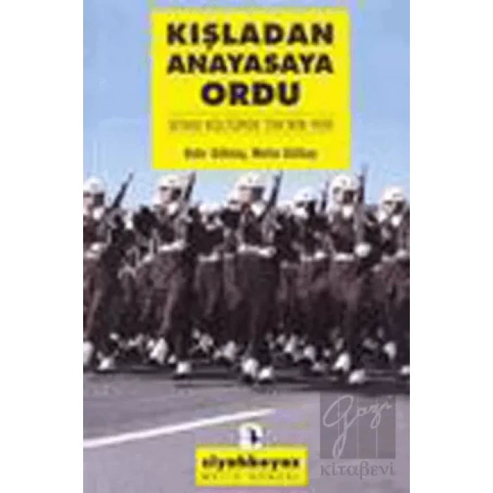 Kışladan Anayasaya Ordu: Siyasi Kültürde TSKnin Yeri