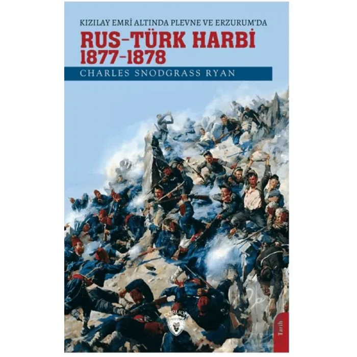 Kızılay Emri Altında Plevne ve Erzurum’da Rus - Türk Harbi / 1877-78