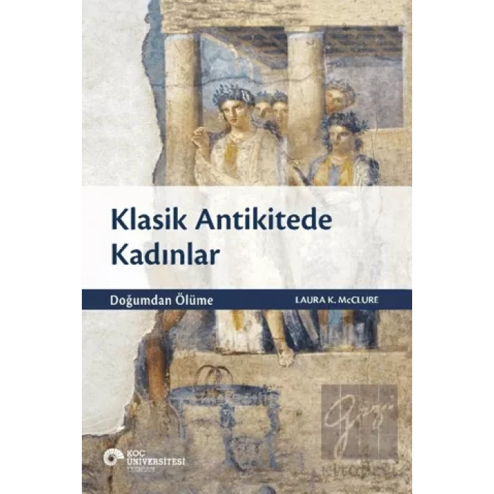 Klasik Antikitede Kadınlar - Doğumdan Ölüme