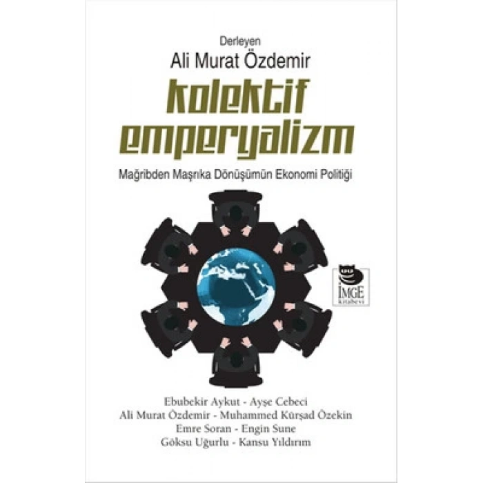 Kolektif Emperyalizm - Mağribden Maşrıka Dönüşümün Ekonomi Politiği