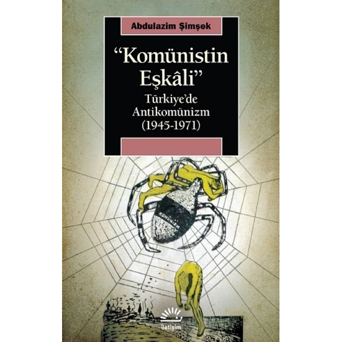 Komünistin Eşkali: Türkiyede Antikomünizm 1945 1971
