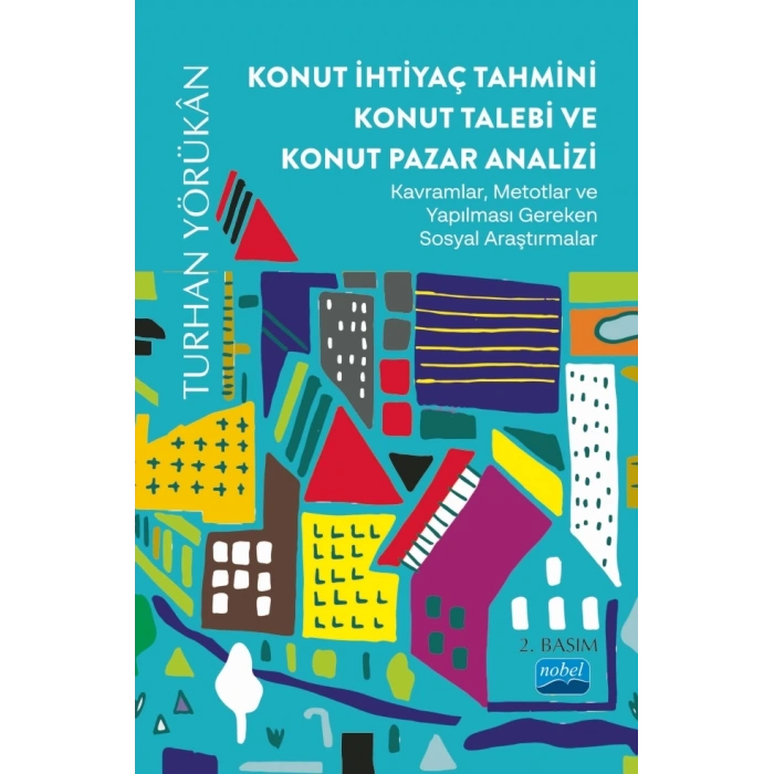KONUT İHTİYAÇ TAHMİNİ KONUT TALEBİ VE KONUT PAZAR ANALİZİ - Kavramlar, Metotlar ve Yapılması Gereken Sosyal Araştırmalar
