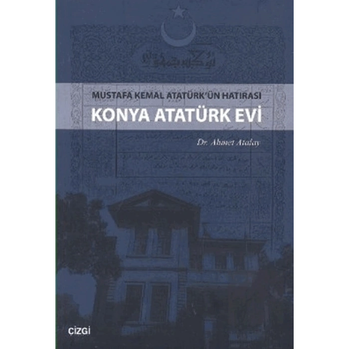 Konya Atatürk Evi Mustafa kemal Atatürkün Hatırası