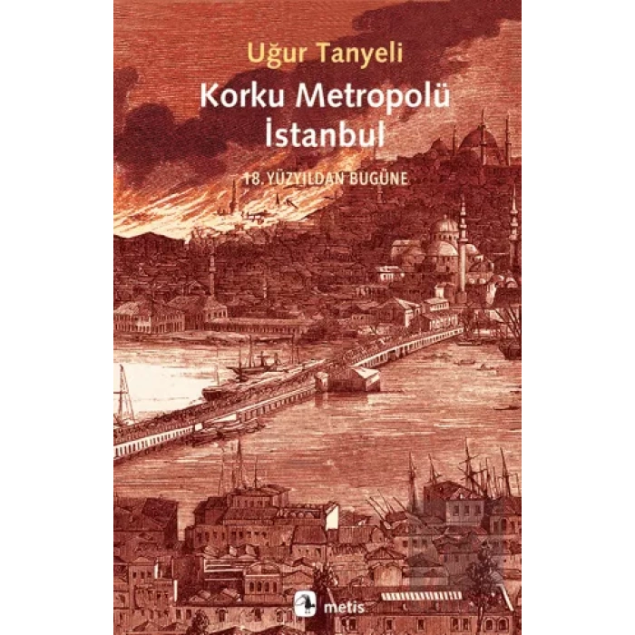 Korku Metropolü İstanbul: 18. Yüzyıldan Bugüne