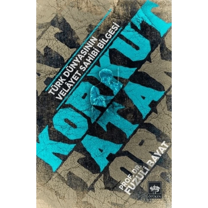 Korkut Ata - Türk Dünyasının Velayet Sahibi Bilgesi