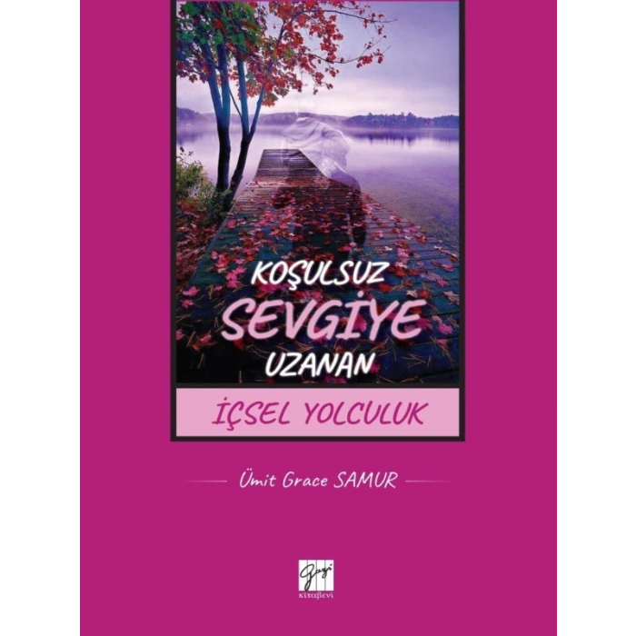 Koşulsuz Sevgiye Uzanan İçsel Yolculuk - Ümit Grace Samur