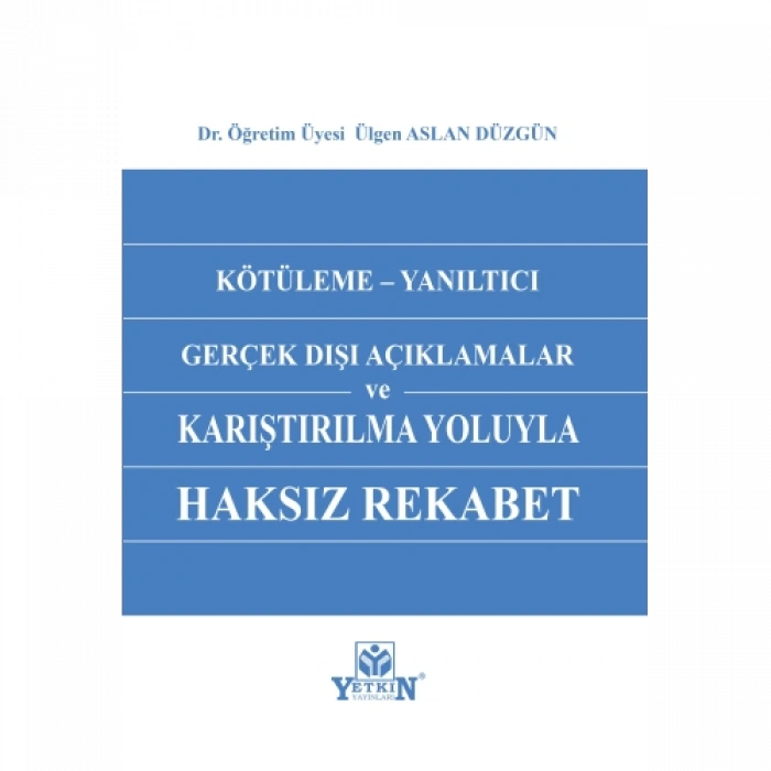 Kötüleme - Yanıltıcı Gerçek Dışı Açıklamalar ve Karşılaştırılma Yoluyla Haksız Rekabet