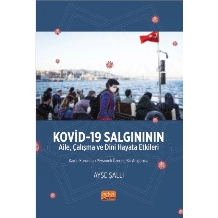 KOVİD-19 SALGINININ AİLE, ÇALIŞMA VE DİNİ HAYATA ETKİLERİ -Kamu Kurumları Personeli Üzerine Bir Araştırma-