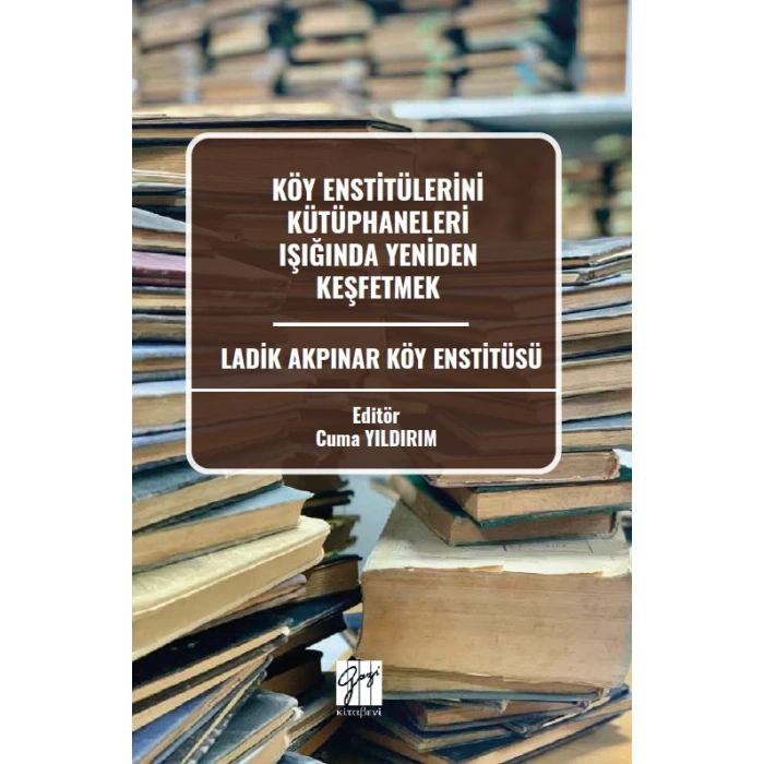 Köy Enstitülerini Kütüphaneleri Işığında Yeniden Keşfetmek Ladik Akpınar Köy Enstitüsü