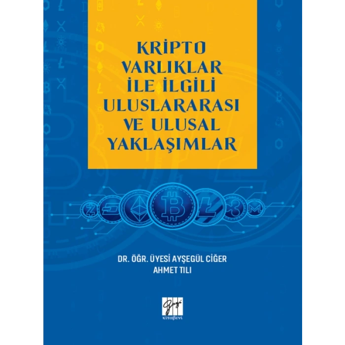 Kripto Varlıklar İle İlgili Uluslararası ve Ulusal Yaklaşımlar - Dr. Öğr. Üyesi Ayşegül Ciğer, Ahmet Tılı