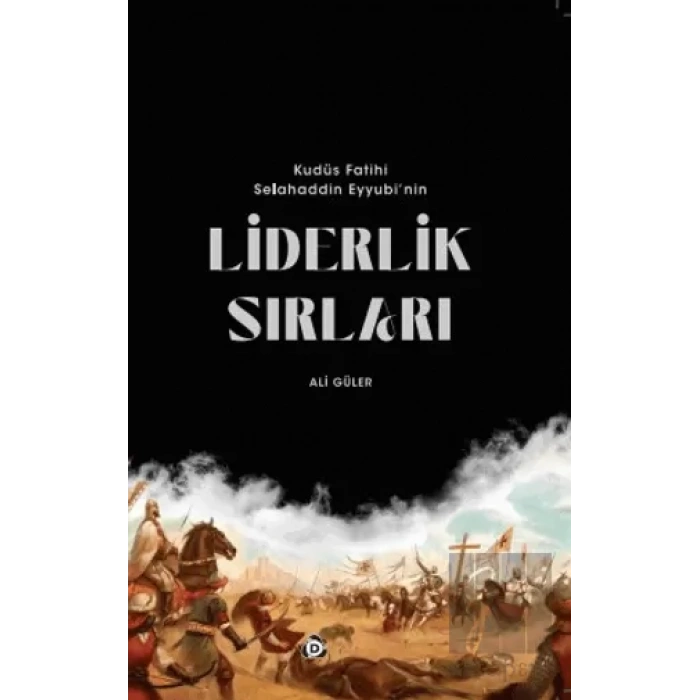Kudüs Fatihi Selahaddin Eyyübinin Liderlik Sırları