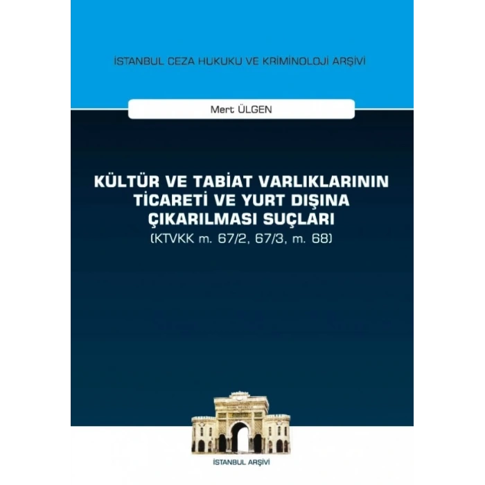 Kültür ve Tabiat Varlıklarının Ticareti ve Yurt Dışına Çıkarılması Suçları (KTVKK m, 67/2, 67/3, m, 68)