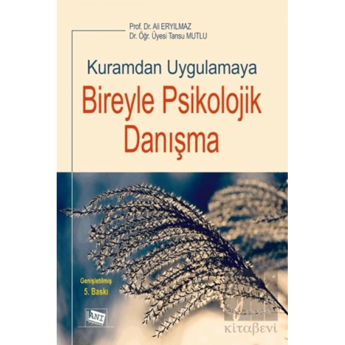 Kuramdan Uygulamaya Bireyle Psikolojik Danışma