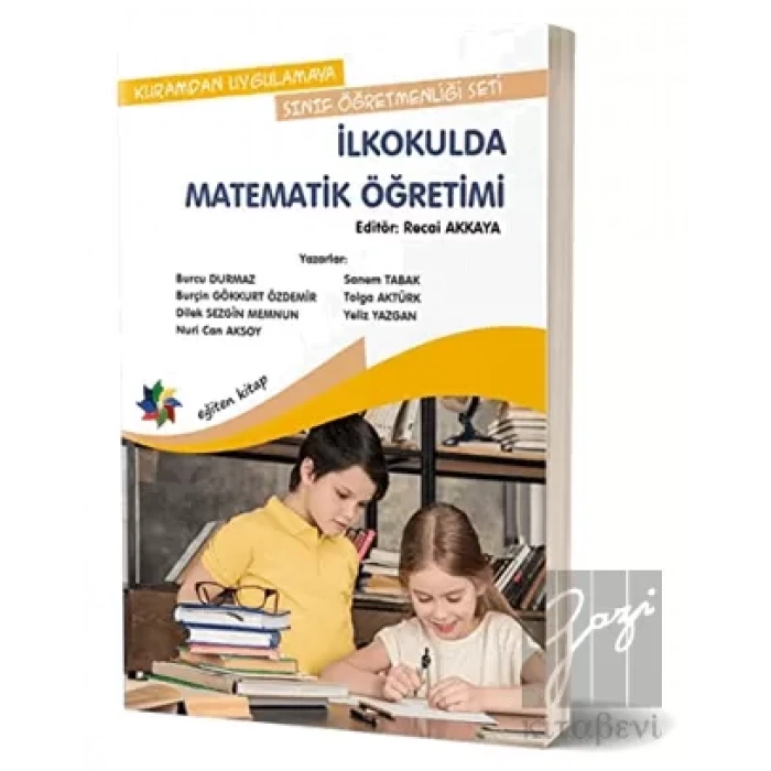 Kuramdan Uygulamaya Sınıf Öğretmenliği Seti - İlkokulda Matematik Öğretimi