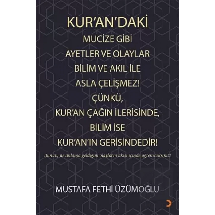 Kur’an’daki Mucize Gibi Ayetler ve Olaylar Bilim ve Akıl ile Asla Çelişmez! Çünkü, Kur’an Çağın İlerisinde, Bilim ise Kur’an’ın Gerisindedir!