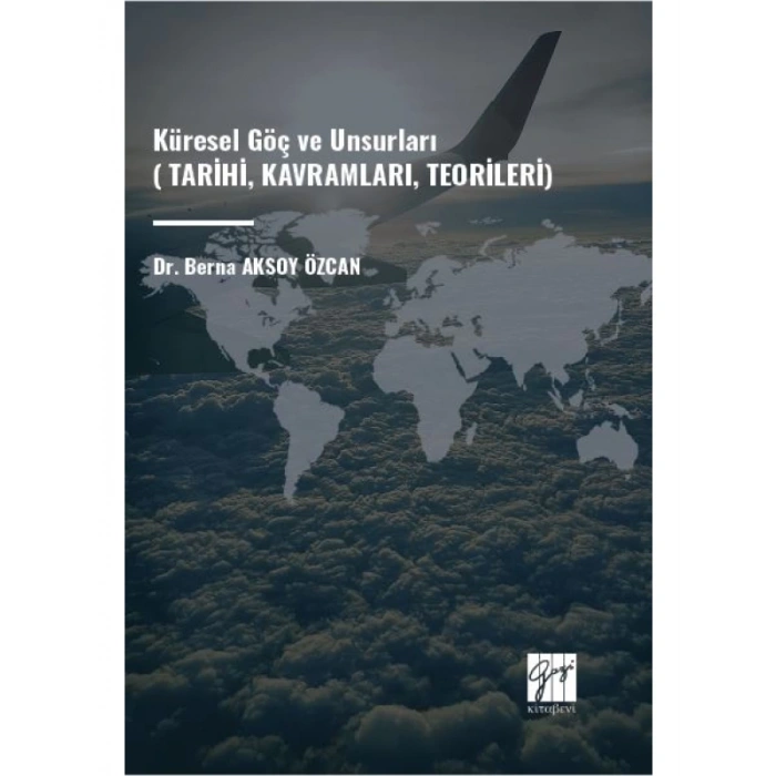 Küresel Göç ve Unsurları (TARİHİ, KAVRAMLARI, TEORİLERİ) - Dr. Berna AKSOY ÖZCAN