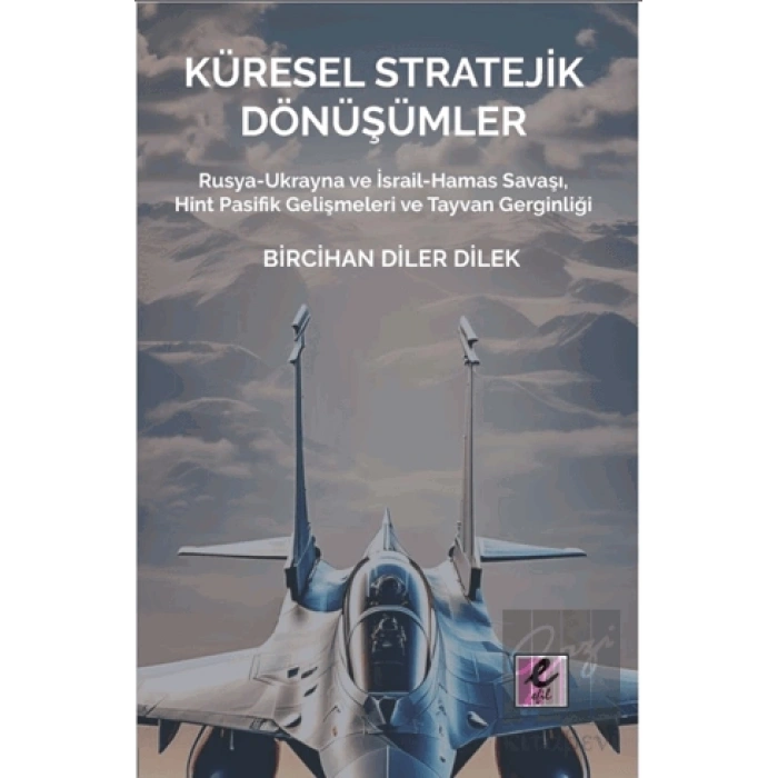 Küresel Stratejik Dönüşümler Rusya-Ukrayna ve İsrail Hamas Savaşı, Hint Pasifik Gelişmeleri ve Tayvan Gerginliği