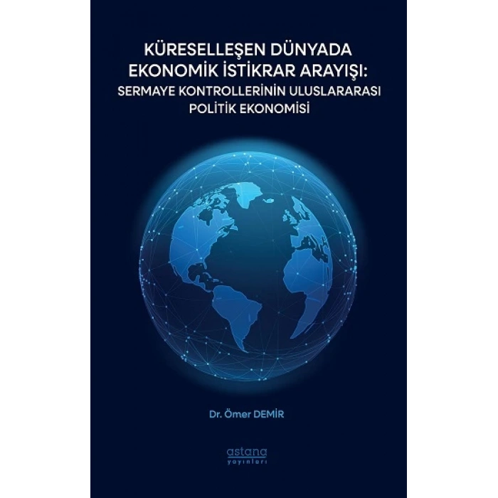 Küreselleşen Dünyada Ekonomik İstikrar Arayışı: Sermaye Kontrollerinin Uluslararası Politik Ekonomisi