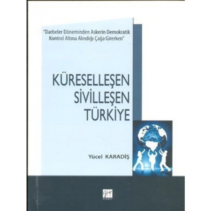 Küreselleşen Sivilleşen Türkiye - Yücel Karadiş
