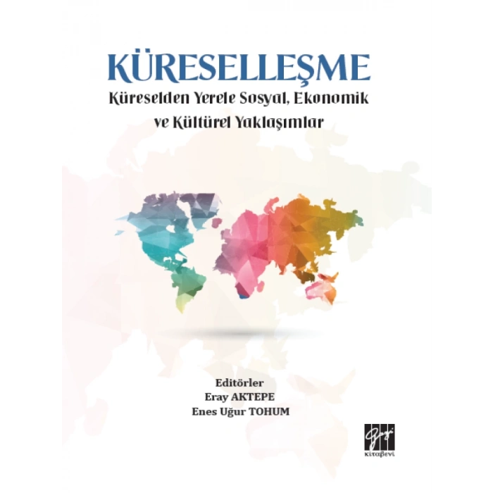 Küreselleşme Küreselden Yerele Sosyal , Ekonomik ve Kültürel Yaklaşımlar - Eray AKTEPE - Enes Uğur TOHUM