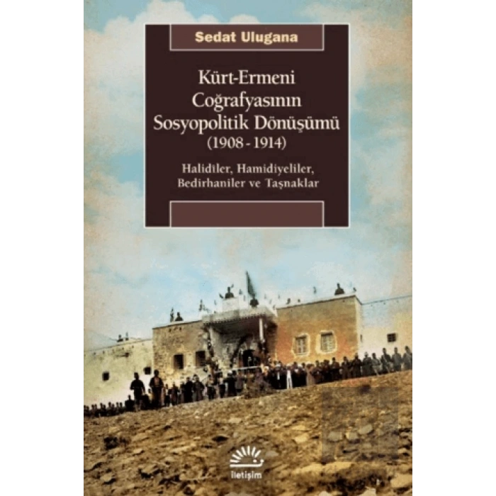 Kürt Ermeni Coğrafyasının Sosyopolitik Dönüşümü 1908 1914