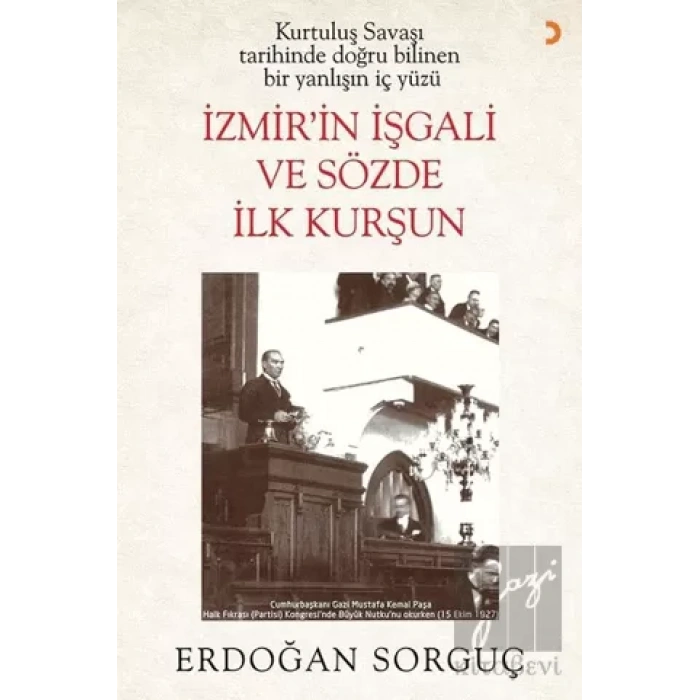 Kurtuluş Savaşı Tarihinde Doğru Bilinen Bir Yanlışın İç Yüzü İzmir’in İşgali ve Sözde İlk Kurşun