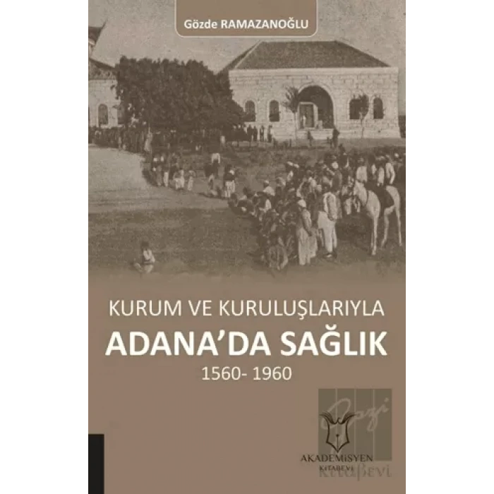 Kurum ve Kuruluşlarıyla Adana’da Sağlık (1560-1960)