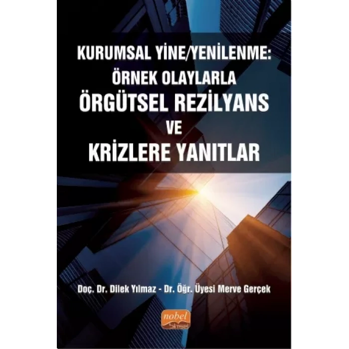 KURUMSAL YİNE/YENİLENME: Örnek Olaylarla Örgütsel Rezilyans ve Krizlere Yanıtlar