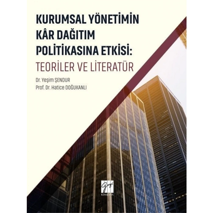 Kurumsal Yönetimin Kar Dağıtım ve Politikasına Etkisi: Teoriler ve Literatür - Prof. Dr. Hatice Doğukanlı - Dr. Yaşim Şendur