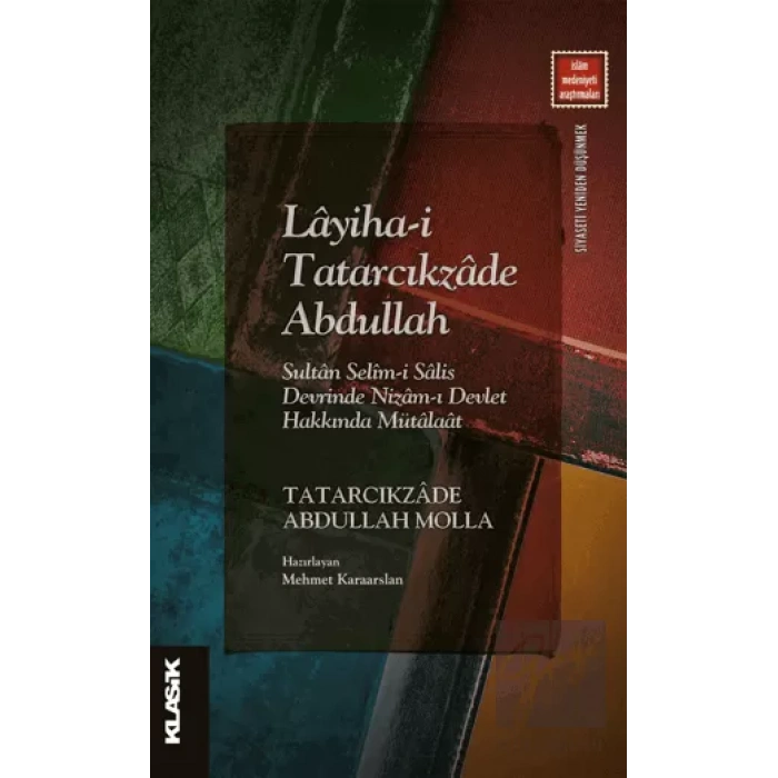 Layiha-i Tatarcıkzade Abdullah - Sultan Selim-i Salis Devrinde Nizam-ı Devlet Hakkında Mütalaat