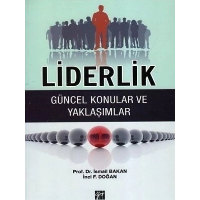 Liderlik Güncel Konular ve Yaklaşımlar - Prof. Dr. İsmail Bakan - İnci F. Doğan