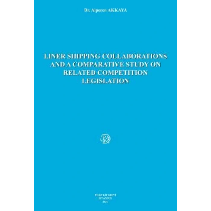 LINER SHIPPING COLLABORATIONS AND A COMPARATIVE STUDY ON RELATED COMPETITION LEGISLATION