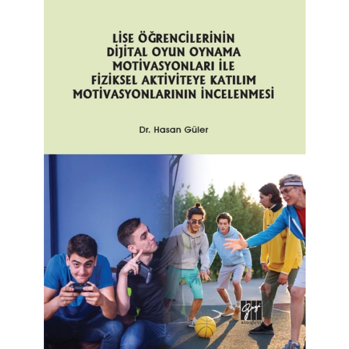 Lise Öğrencilerinin Dijital Oyun Oynama Motivasyonları ile Fiziksel Aktiviteye Katılım Motivasyonlarının İncelenmesi - Dr. Hasan Güler