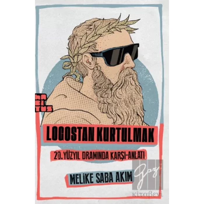 Logostan Kurtulmak: 20. Yüzyıl Dramında Karşı Anlatı