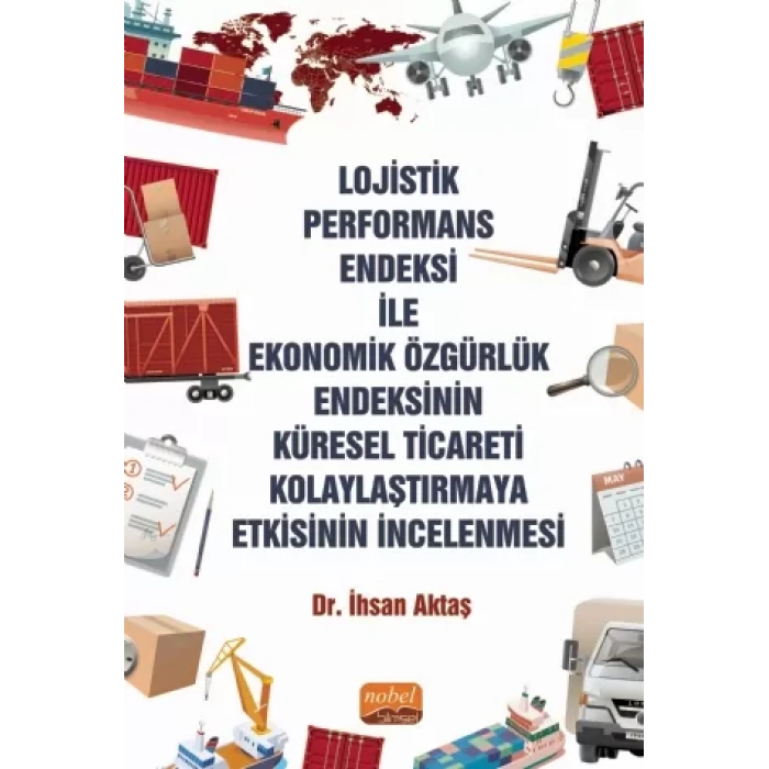 Lojistik Performans Endeksi İle Ekonomik Özgürlük Endeksinin Küresel Ticareti Kolaylaştırmaya Etkisinin İncelenmesi