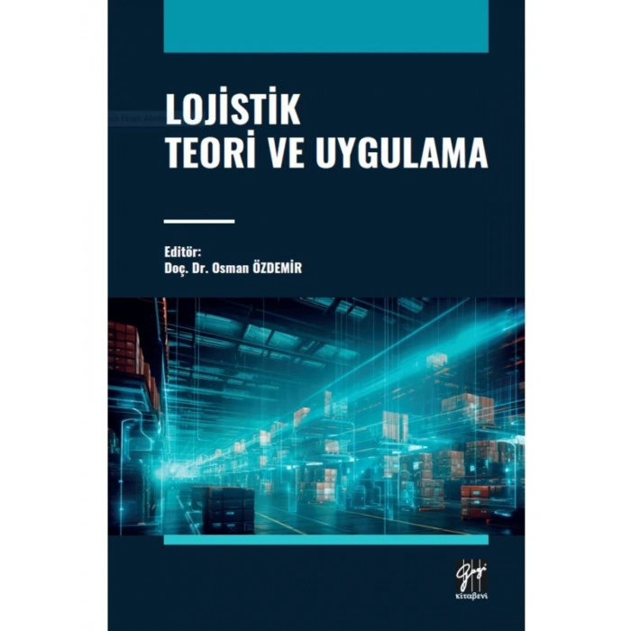 Lojistik Teori ve Uygulama - Editör: Doç. Dr. Osman ÖZDEMİR