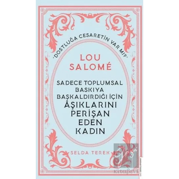 Sadece Toplumsal Baskıya Başkaldırdığı İçin Aşıklarını Perişan Eden Kadın - Lou Salome