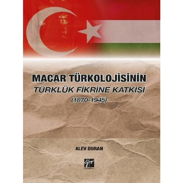 Macar Türkolojisinin Türklük Fikrine Katkısı (1870-1945) - Dr. Alev Duran