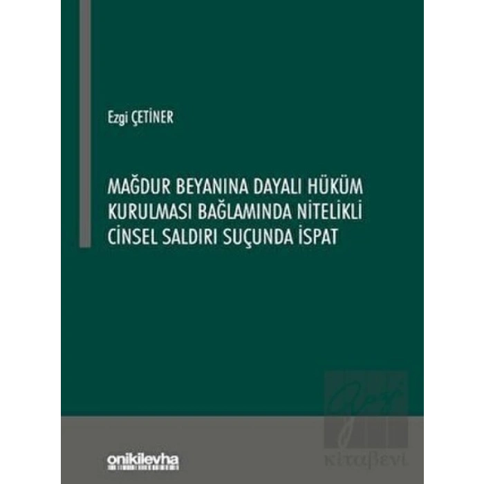 Mağdur Beyanına Dayalı Hüküm Kurulması Bağlamında Nitelikli Cinsel Saldırı Suçunda İspat