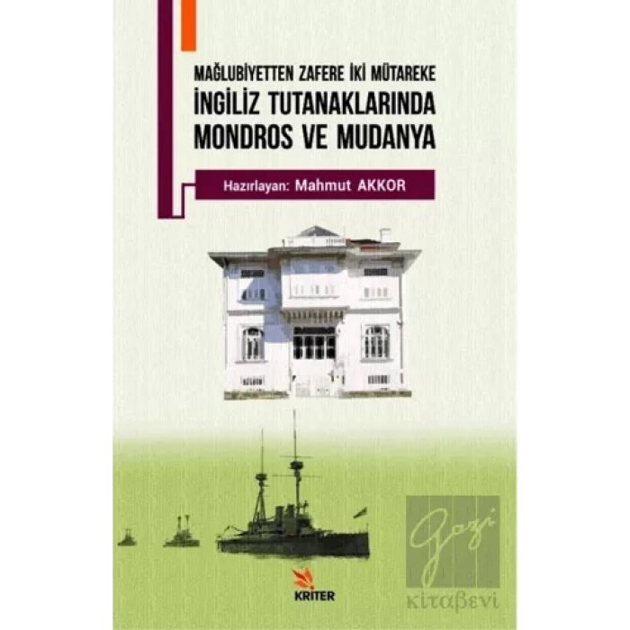 Mağlubiyetten Zafere İki Mütareke - İngiliz Tutanaklarında Mondros ve Mudanya