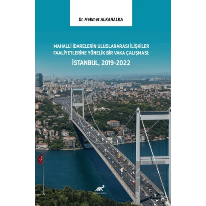 Mahalli İdarelerin Uluslararası İlişkiler Faaliyetlerine Yönelik Bir Vaka Çalışması: İstanbul, 2019-2022