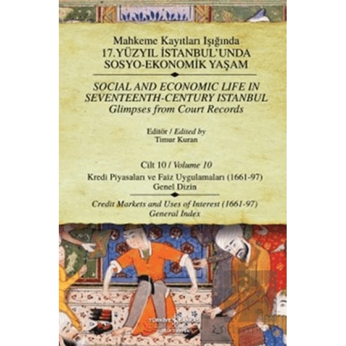 Mahkeme Kayıtları Işığında 17. Yüzyıl İstanbul’unda Sosyo - Ekonomik Yaşam Cilt 10 / Social And Economic Life In Seventeenth-Century Istanbul Glimpses From Court Records Volume 10